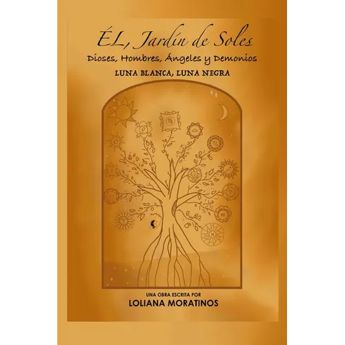 ÉL, Jardín de Soles. Dioses, Hombres, Ángeles y Demonios: Luna Blanca, Luna Negra