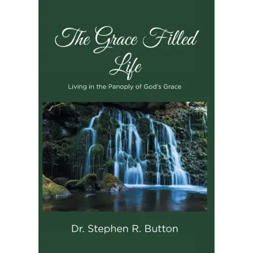 The Grace Filled Life: Living in the Panoply of God's Grace