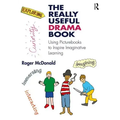 The Really Useful Drama Book: Using Picturebooks to Inspire Imaginative Learning