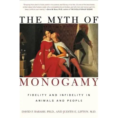 The Myth of Monogamy: Fidelity and Infidelity in Animals and People
