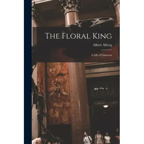 The Floral King: a Life of Linnaeus