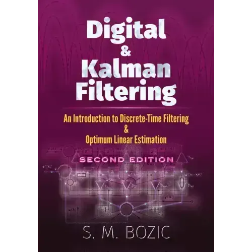 Digital and Kalman Filtering: An Introduction to Discrete-Time Filtering and Optimum Linear Estimation, Second Edition