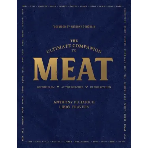 The Ultimate Companion to Meat: On the Farm, at the Butcher, in the Kitchen