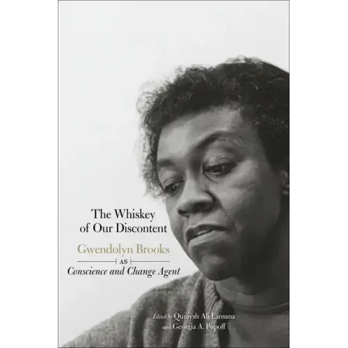 The Whiskey of Our Discontent: Gwendolyn Brooks as Conscience and Change Agent