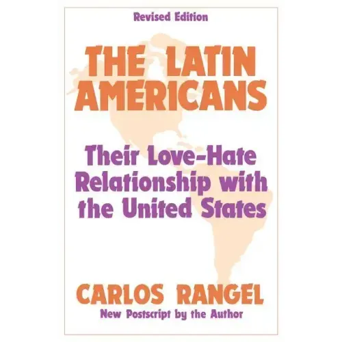 The Latin Americans: Their Love-Hate Relationship with the United States