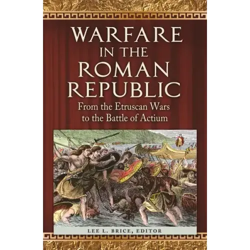 Warfare in the Roman Republic: From the Etruscan Wars to the Battle of Actium