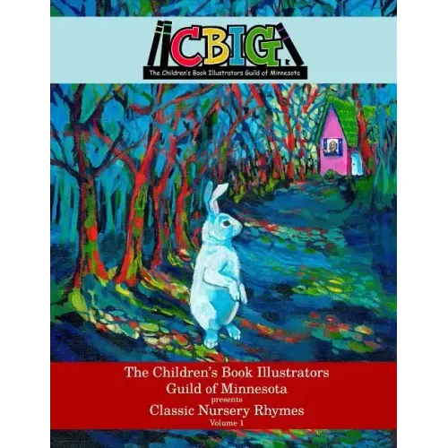 The Children's Book Illustrators Guild of Minnesota presents Classic Nursery Rhymes Volume 1
