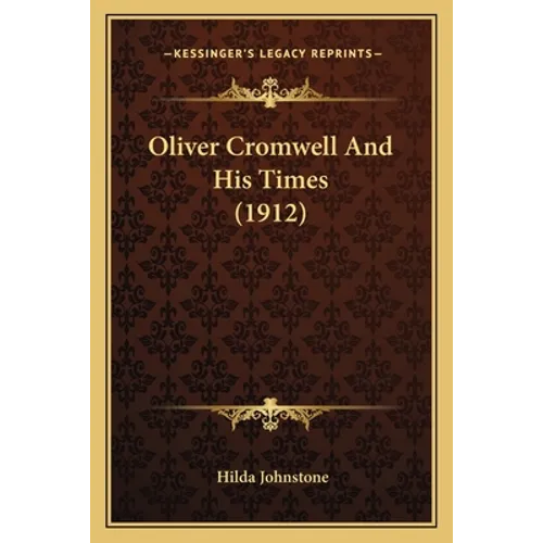 Oliver Cromwell And His Times (1912)