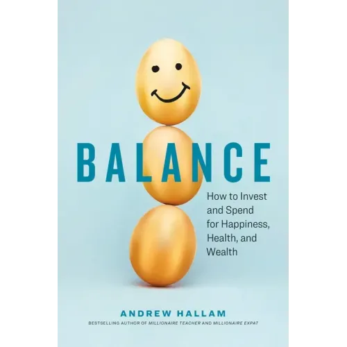 Balance: How to Invest and Spend for Happiness, Health, and Wealth