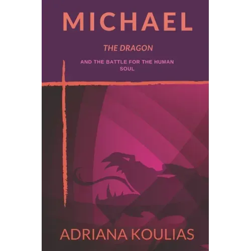 Michael, The Dragon: And the Battle for the Human Soul
