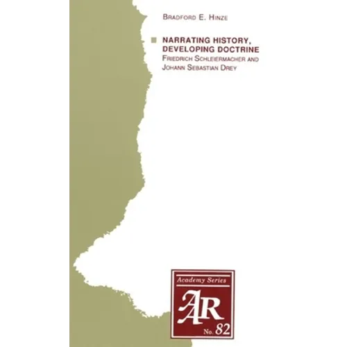 Narrating History, Developing Doctrine: Friedrich Schleiermacher and Johann Sebastian Drey