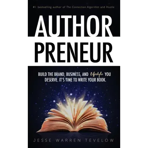 Authorpreneur: Build the Brand, Business, and Lifestyle You Deserve. It's Time to Write Your Book.