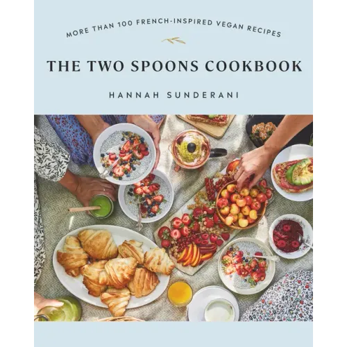 The Two Spoons Cookbook: More Than 100 French-Inspired Vegan Recipes