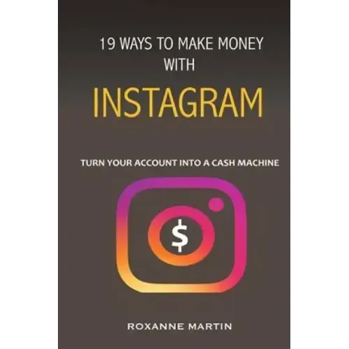 19 Ways To Make Money With Instagram: Turn your account into a cash machine
