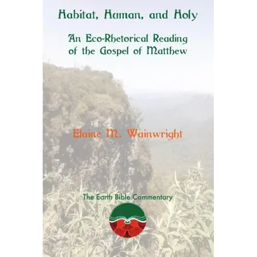 Habitat, Human, and Holy: An Eco-Rhetorical Reading of the Gospel of Matthew