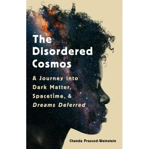 The Disordered Cosmos: A Journey Into Dark Matter, Spacetime, and Dreams Deferred