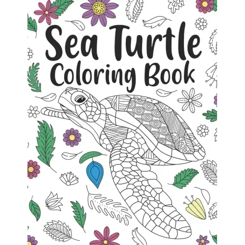Sea Turtle Coloring Book: A Cute Adult Coloring Books for Sea Turtle Owner, Best Gift for Sea Turtle Lovers