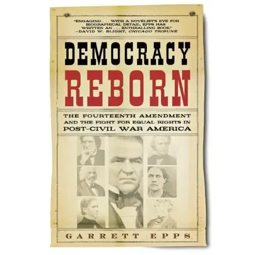 Democracy Reborn: The Fourteenth Amendment and the Fight for Equal Rights in Post-Civil War America
