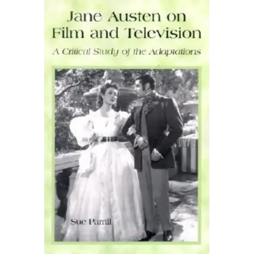 Jane Austen on Film and Television: A Critical Study of the Adaptations