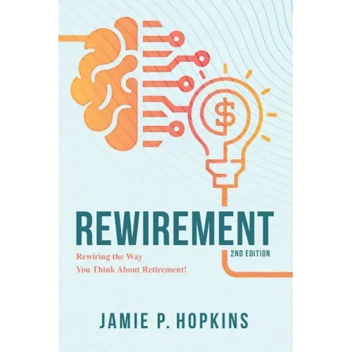 Rewirement: Rewiring The Way You Think About Retirement!