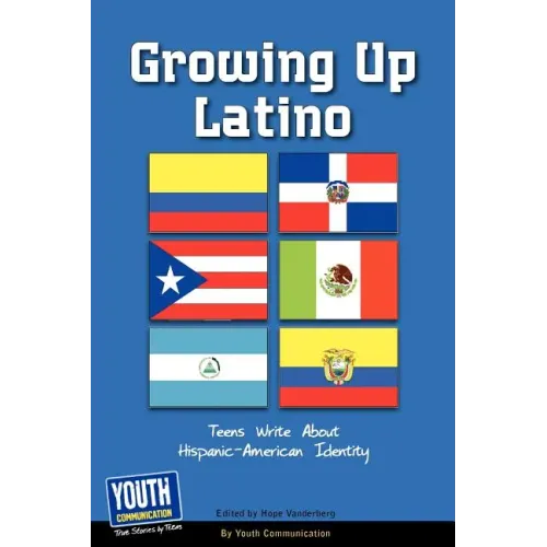 Growing Up Latino: Teens Write about Hispanic-American Identity