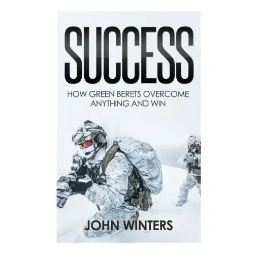 Success: How Green Berets Overcome Anything And Win