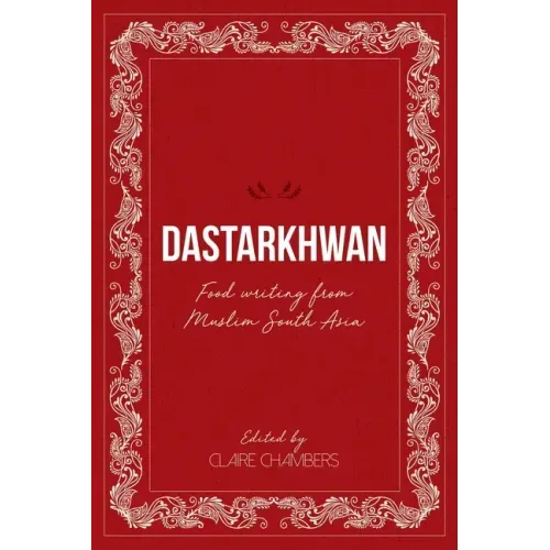 Dastarkhwan: Food Writing from Muslim South Asia