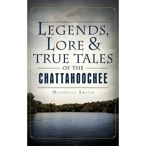 Legends, Lore & True Tales of the Chattahoochee