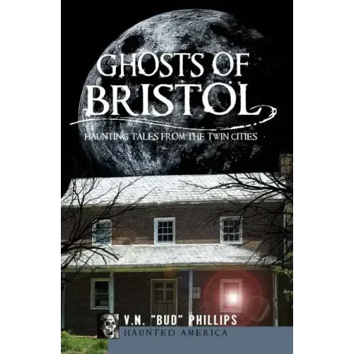 Ghosts of Bristol:: Haunting Tales from the Twin Cities