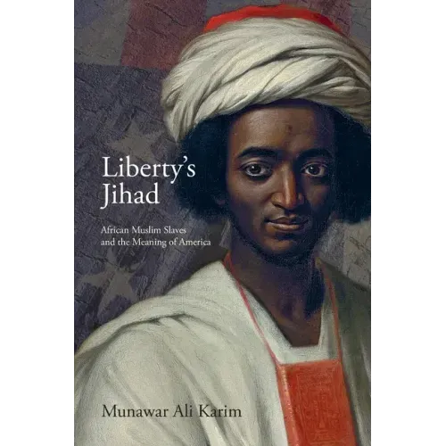 Liberty's Jihad: African Muslim Slaves and the Meaning of America