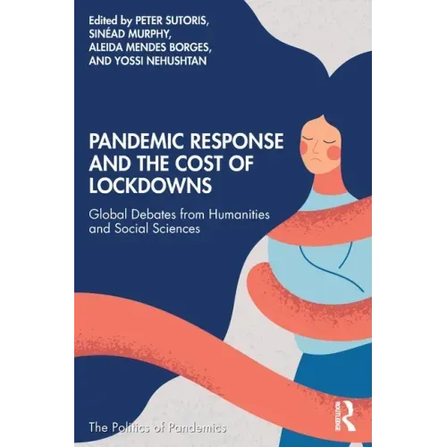 Pandemic Response and the Cost of Lockdowns: Global Debates from Humanities and Social Sciences