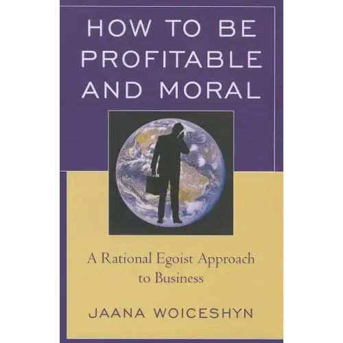How to be Profitable and Moral: A Rational Egoist Approach to Business