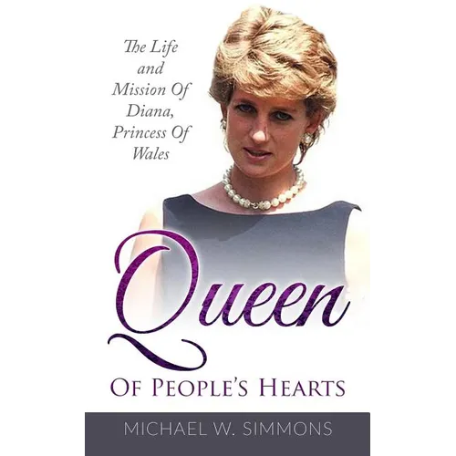 Queen Of People's Hearts: The Life And Mission Of Diana, Princess Of Wales