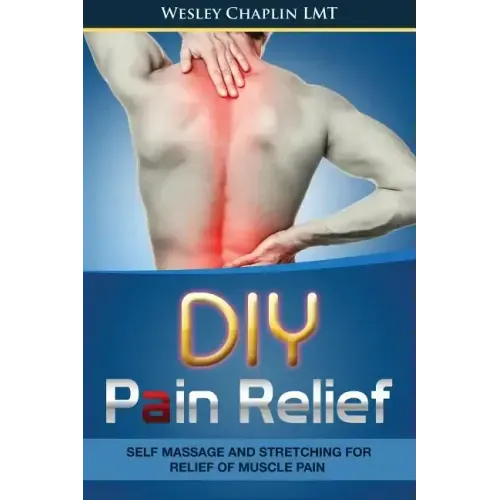 DIY Pain Relief: Self Massage and Stretching for Relief of Muscle Pain