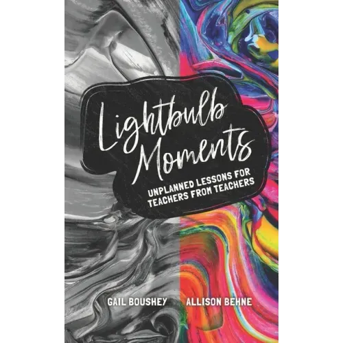 Lightbulb Moments: Unplanned Lessons for Teachers from Teachers