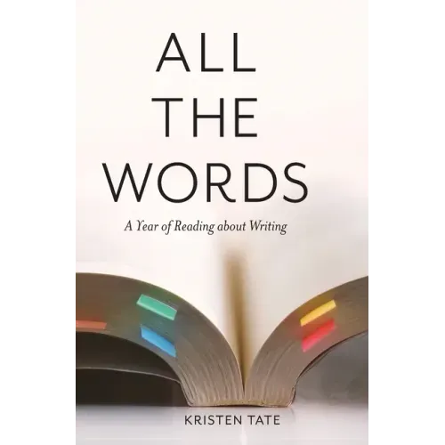All the Words: A Year of Reading About Writing