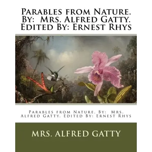 Parables from Nature. By: Mrs. Alfred Gatty. Edited By: Ernest Rhys