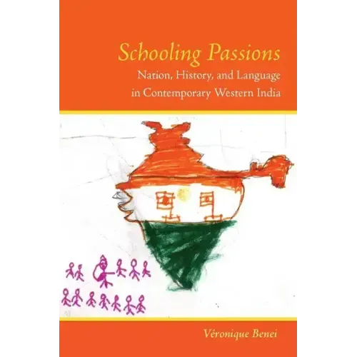 Schooling Passions: Nation, History, and Language in Contemporary Western India