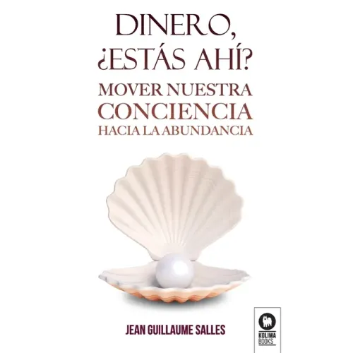 Dinero, ¿estás ahí?: Mover nuestra conciencia hacia la abundancia