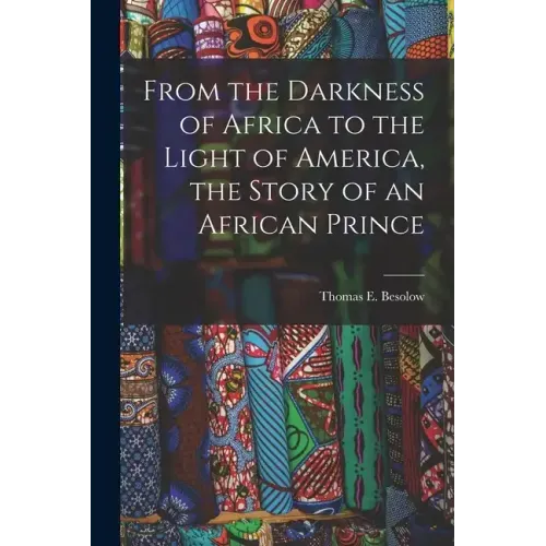 From the Darkness of Africa to the Light of America, the Story of an African Prince