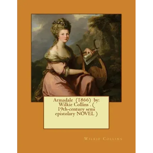 Armadale (1866) by: Wilkie Collins . ( 19th-century semi epistolary NOVEL )