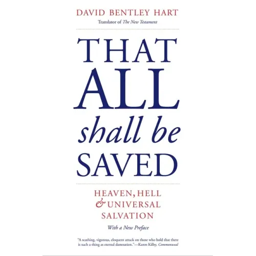 That All Shall Be Saved: Heaven, Hell, and Universal Salvation