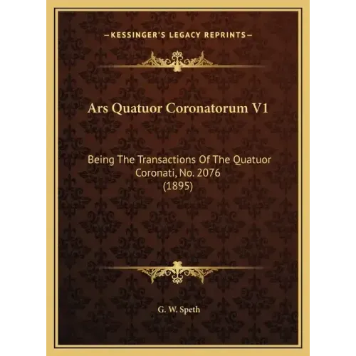 Ars Quatuor Coronatorum V1: Being The Transactions Of The Quatuor Coronati, No. 2076 (1895)