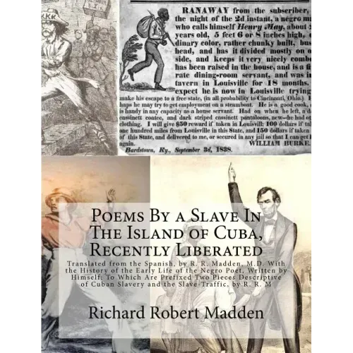 Poems By a Slave In The Island of Cuba, Recently Liberated: Translated from the Spanish, by R. R. Madden, M.D. With the History of the Early Life of t