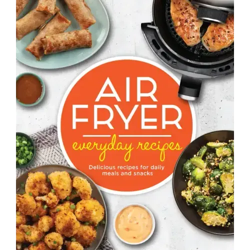 Air Fryer Everyday Recipes: Delicious Recipes for Daily Meals and Snacks