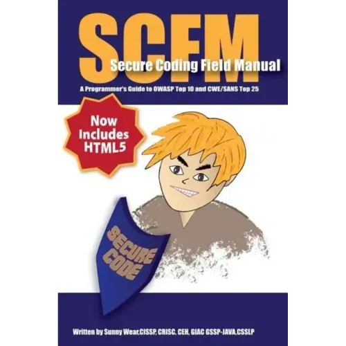 Scfm: Secure Coding Field Manual: A Programmer's Guide to OWASP Top 10 and CWE/SANS Top 25