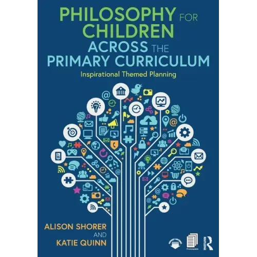 Philosophy for Children Across the Primary Curriculum: Inspirational Themed Planning