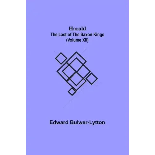 Harold: the Last of the Saxon Kings (Volume XII)