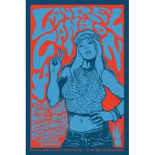Laurel Canyon: The Inside Story of Rock-And-Roll's Legendary Neighborhood