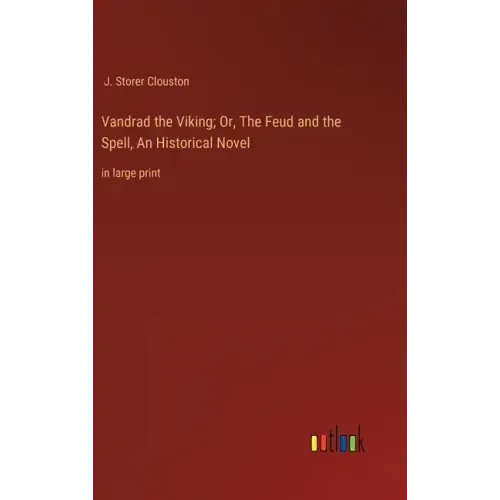 Vandrad the Viking; Or, The Feud and the Spell, An Historical Novel: in large print